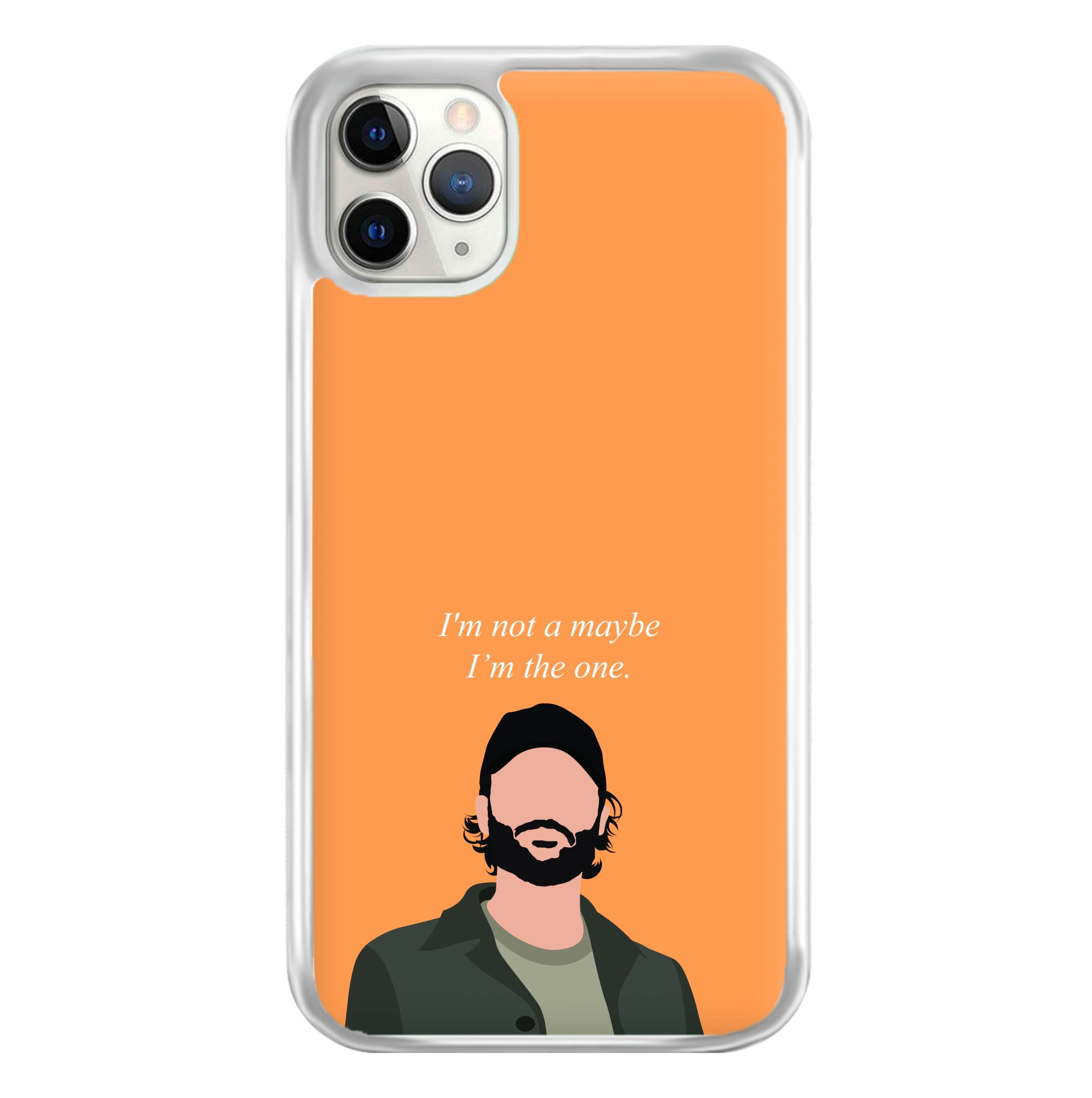 I'm Not A Maybe, I'm The One Phone Case