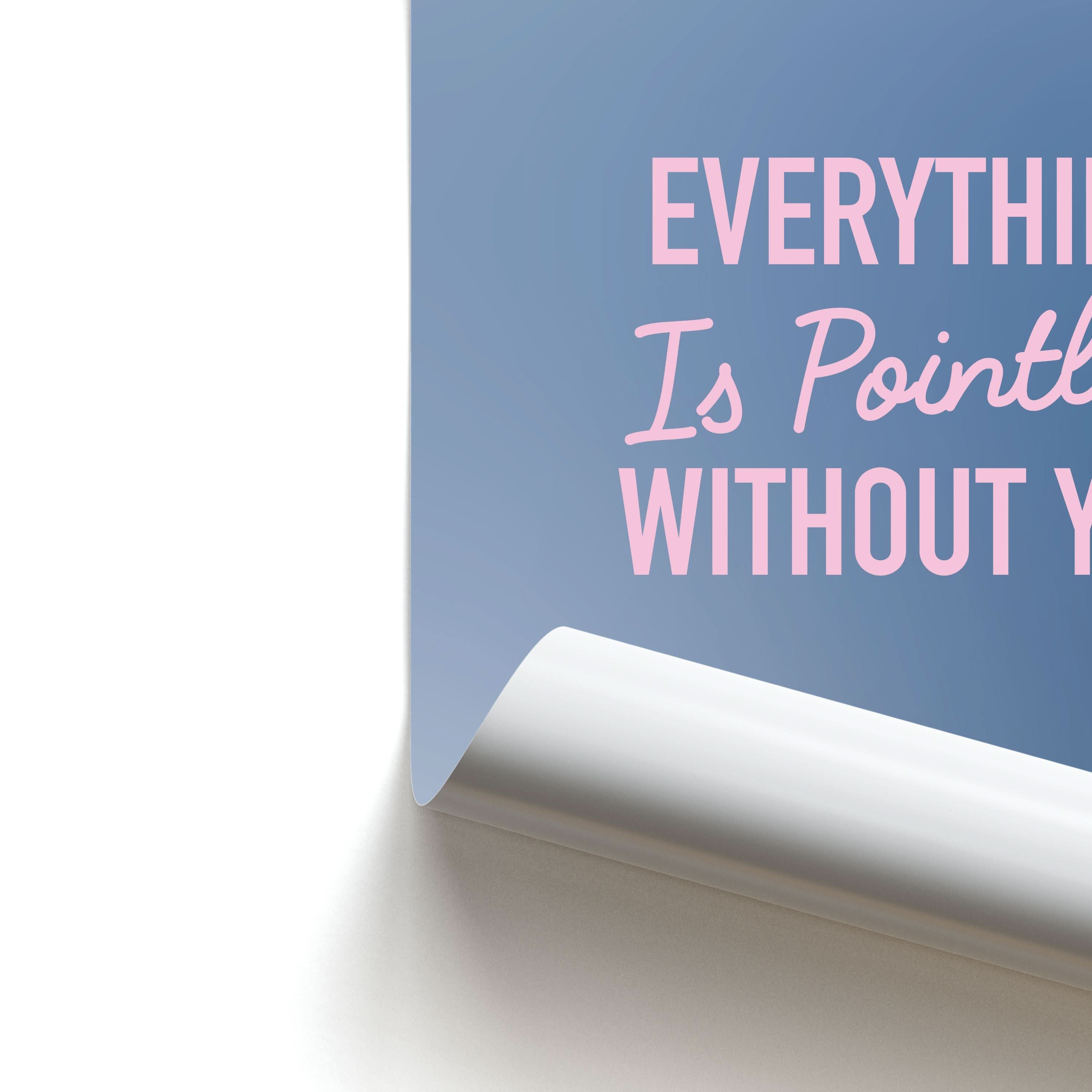 Everything Is Pointless Without You Poster