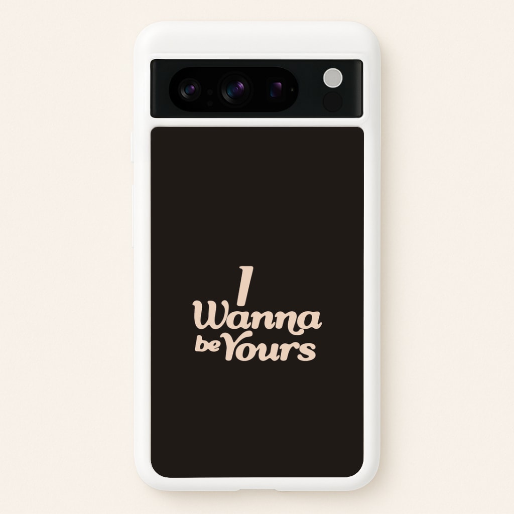 I Wanna Be Yours Google Pixel 8 Pro Case