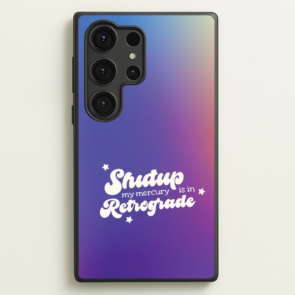 Shutup My Mercury Is In Retrograde Galaxy S25 Ultra Case