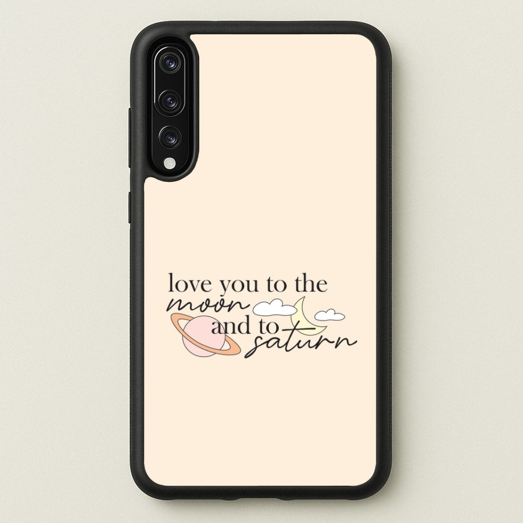 Love You To The Moon And Saturn Huawei P20 Pro Case
