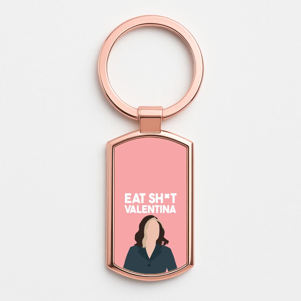 Eat Sh*t Valentina Rose Gold Keyring