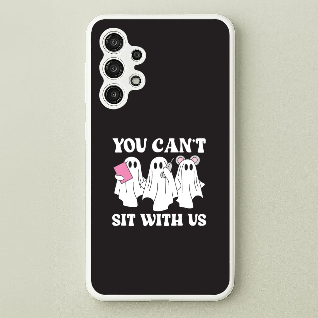 You Can't Sit With Us Ghosts Galaxy A13 Case