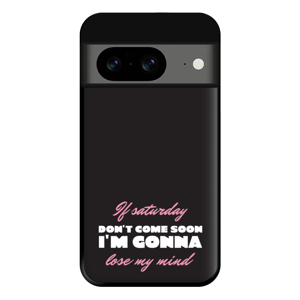 If Saturday Don't Come Soon Google Pixel 8a Case