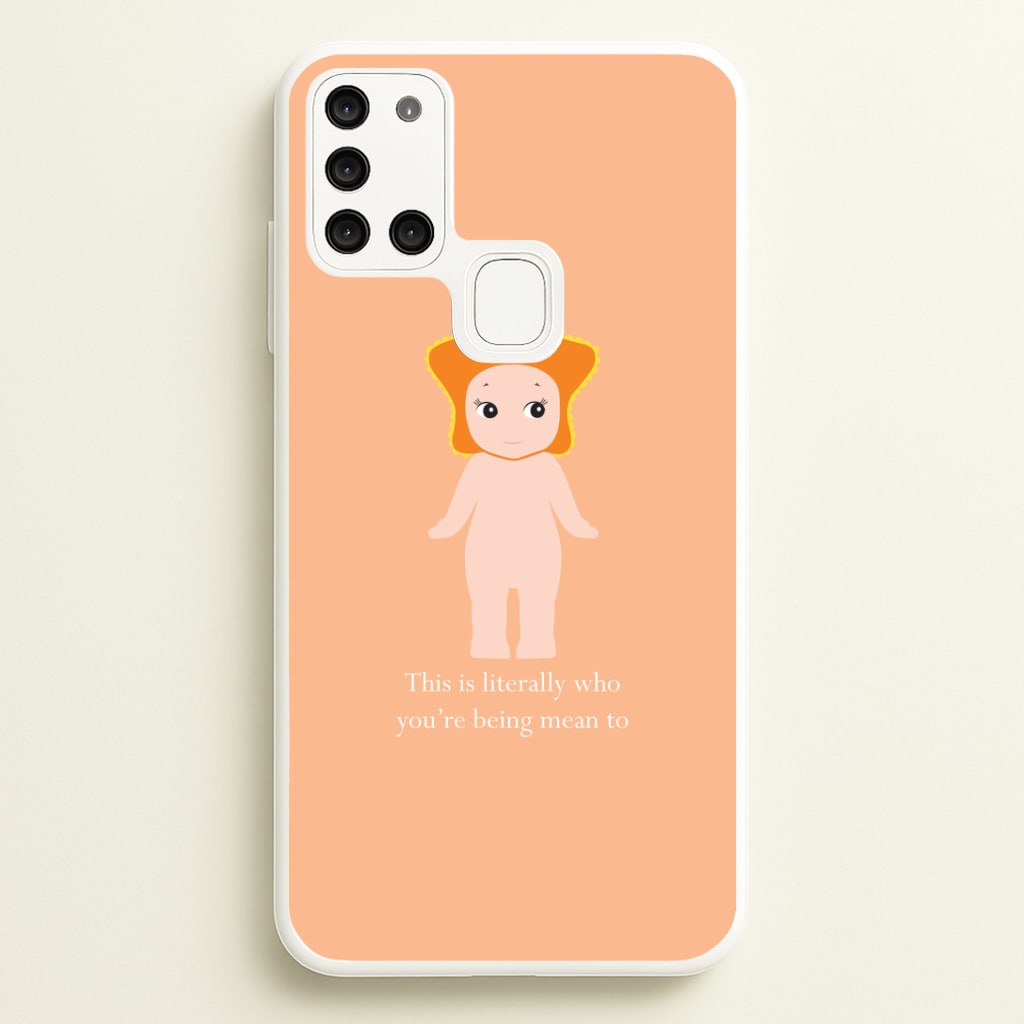 This Is Literally Who You're Being Mean To Galaxy A21s Case