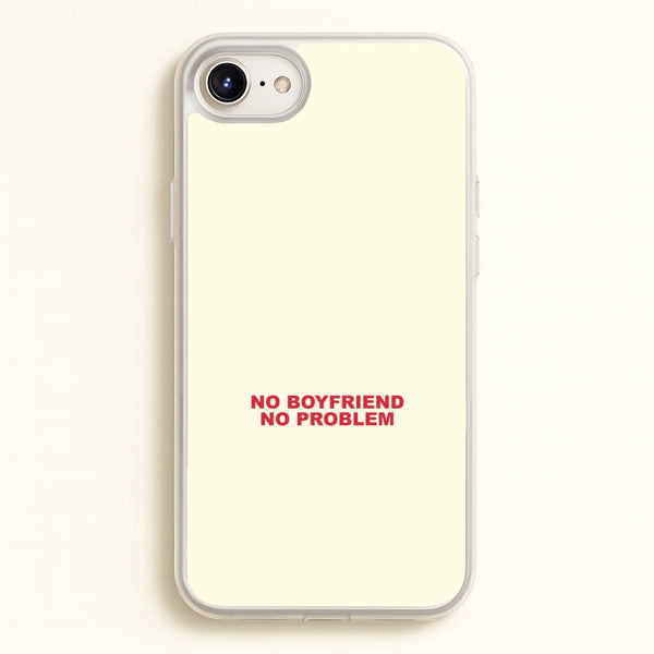 No Boyfriend No Problem iPhone 6 / 7 / 8 / SE Case