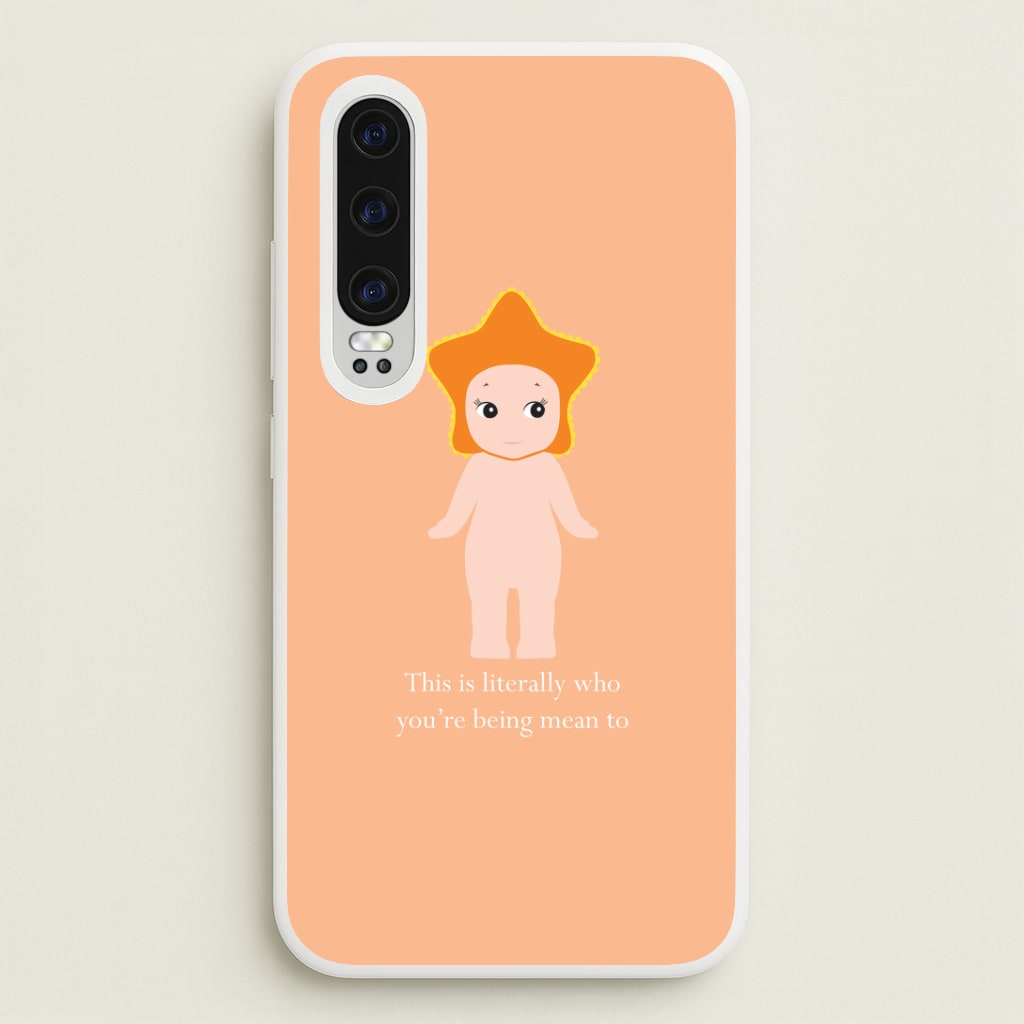 This Is Literally Who You're Being Mean To Huawei P30 Case