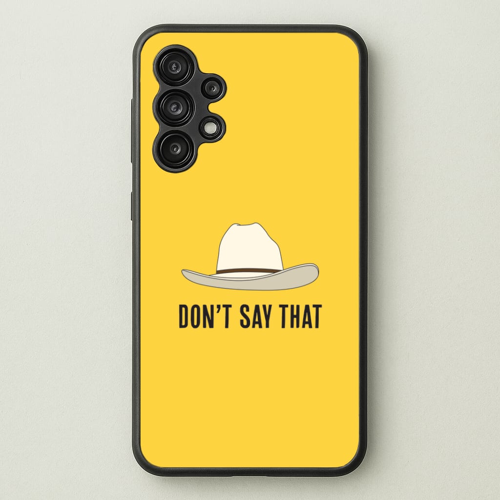 Don't Say That Galaxy A13 Case