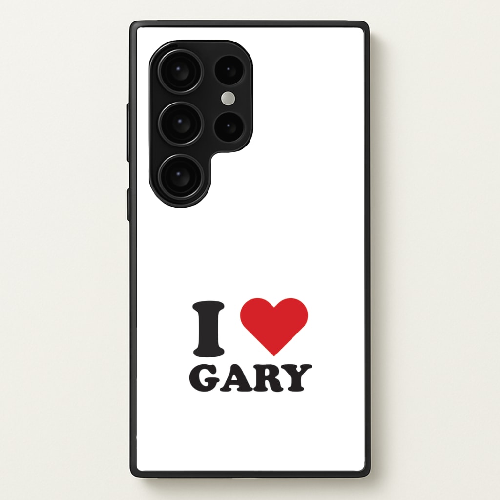 I Love Gary Galaxy S24 Ultra Case