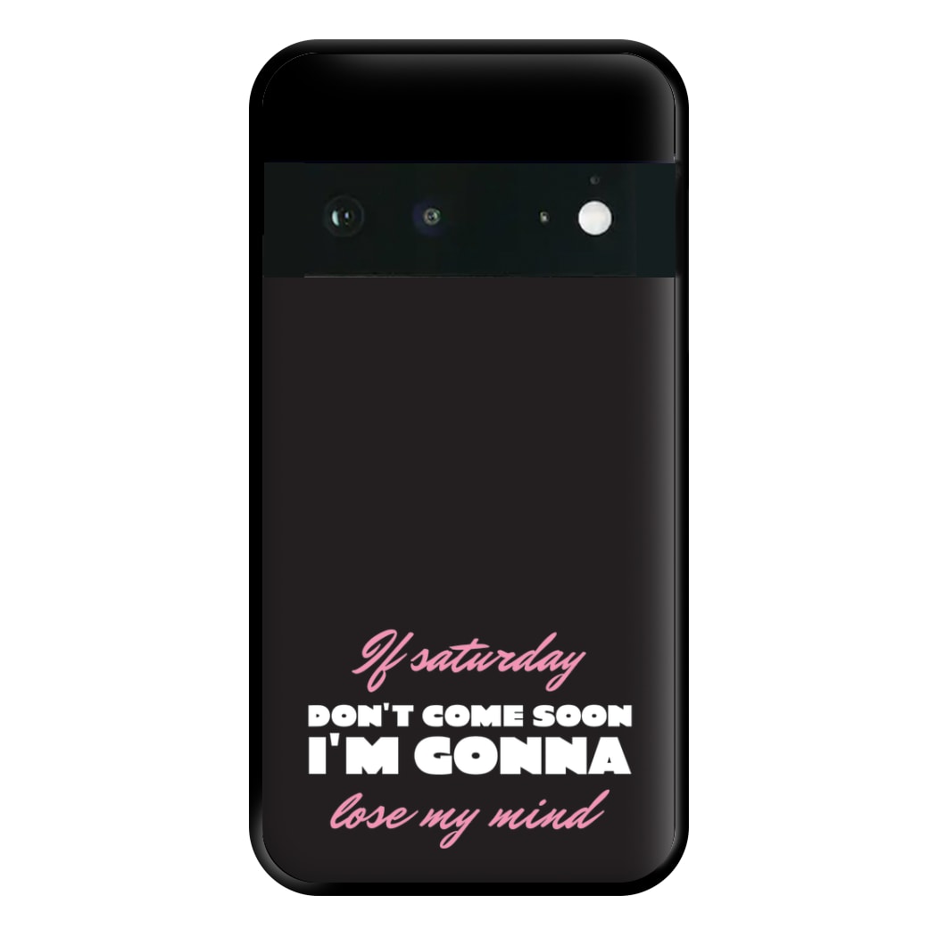 If Saturday Don't Come Soon Google Pixel 6a Case