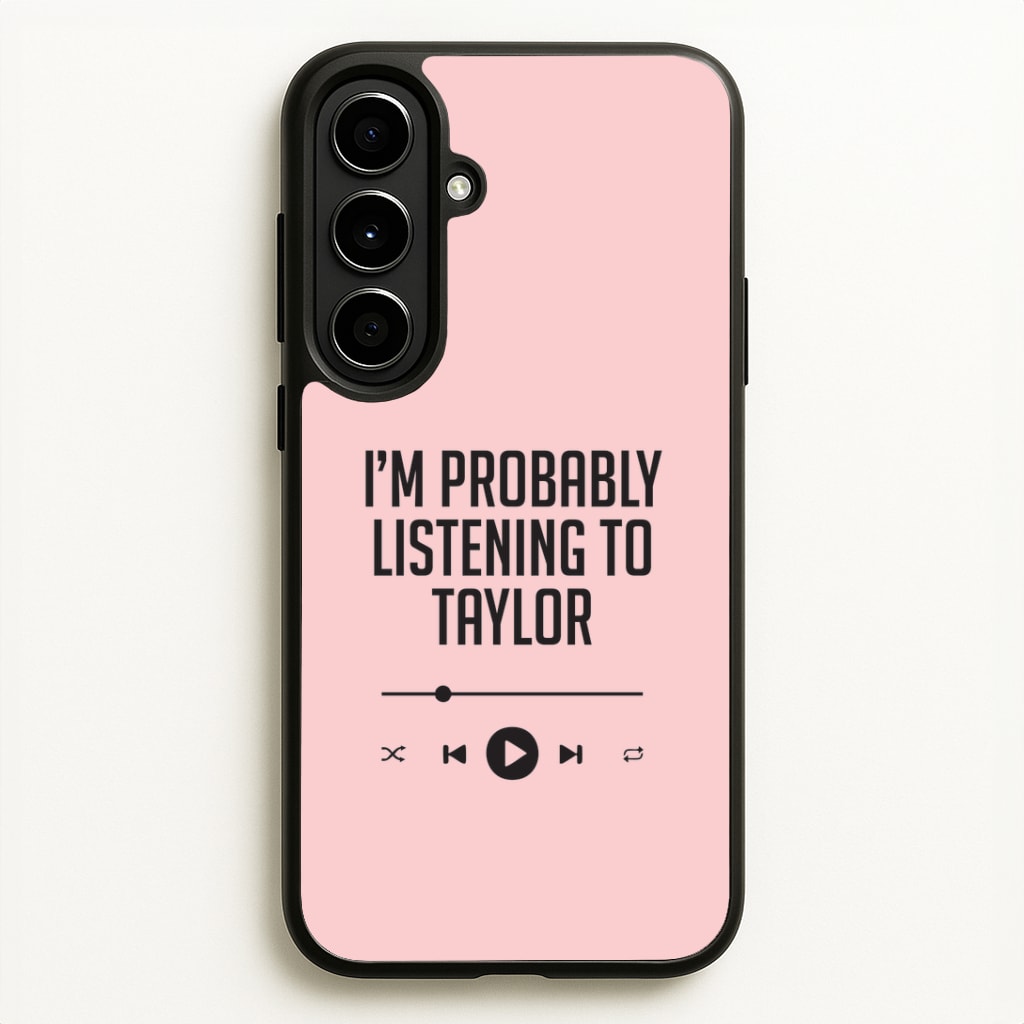 I'm Probably Listening To Taylor Galaxy A56 Case