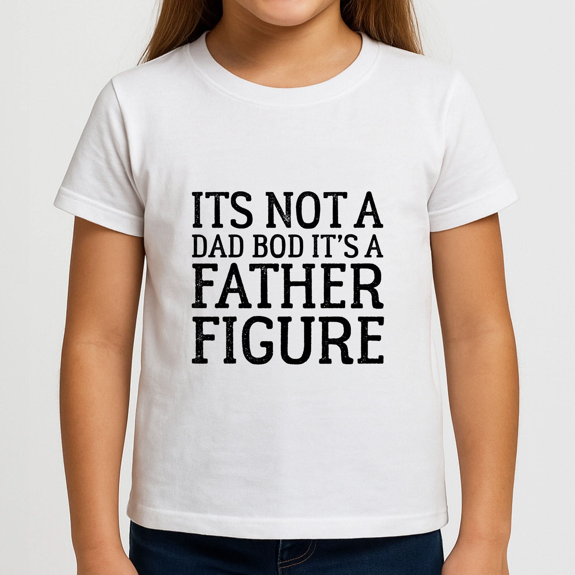 It's Not A Dad Bod Girls T-Shirt