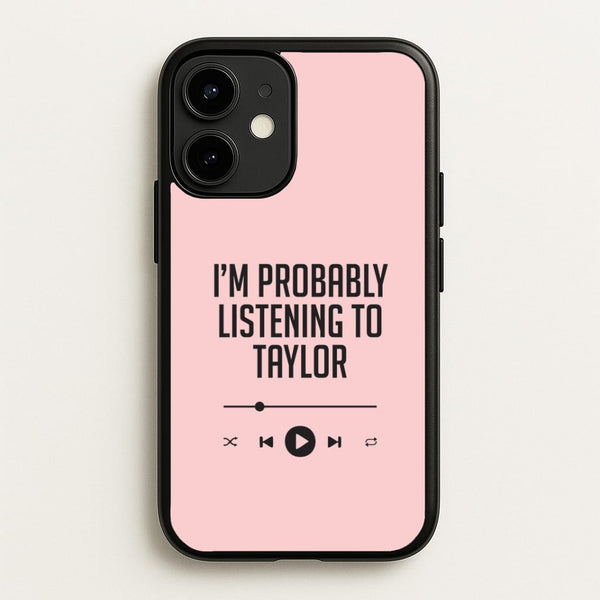 I'm Probably Listening To Taylor iPhone 12 / 12 Pro Case