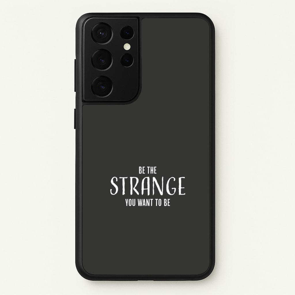 Be The Strange You Want To Be Galaxy S21 Ultra Case