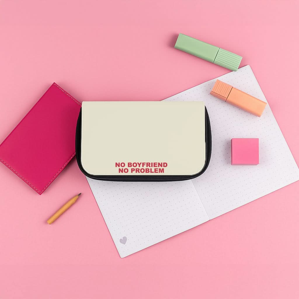 No Boyfriend No Problem Pencil Case