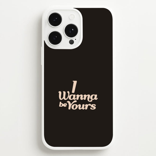 I Wanna Be Yours iPhone 13 Pro Max Case