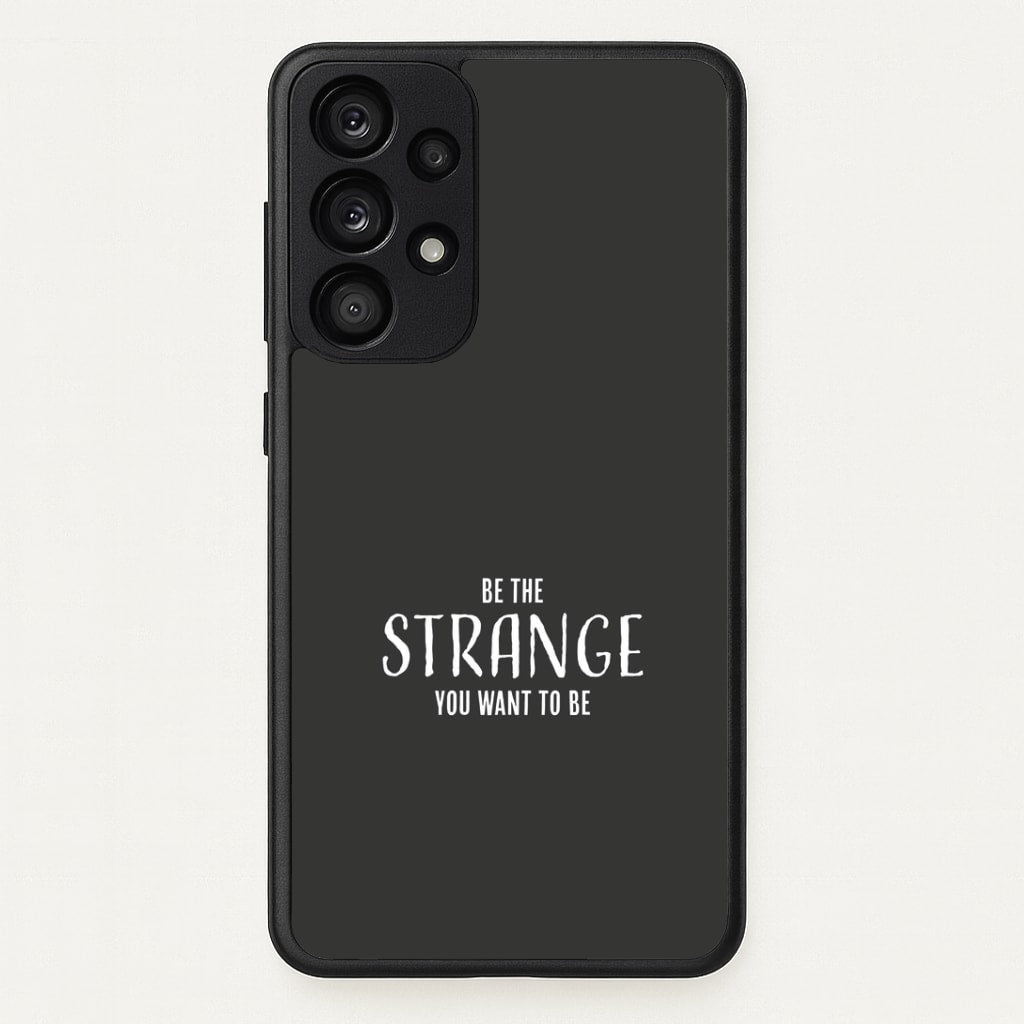Be The Strange You Want To Be Galaxy A53 Case