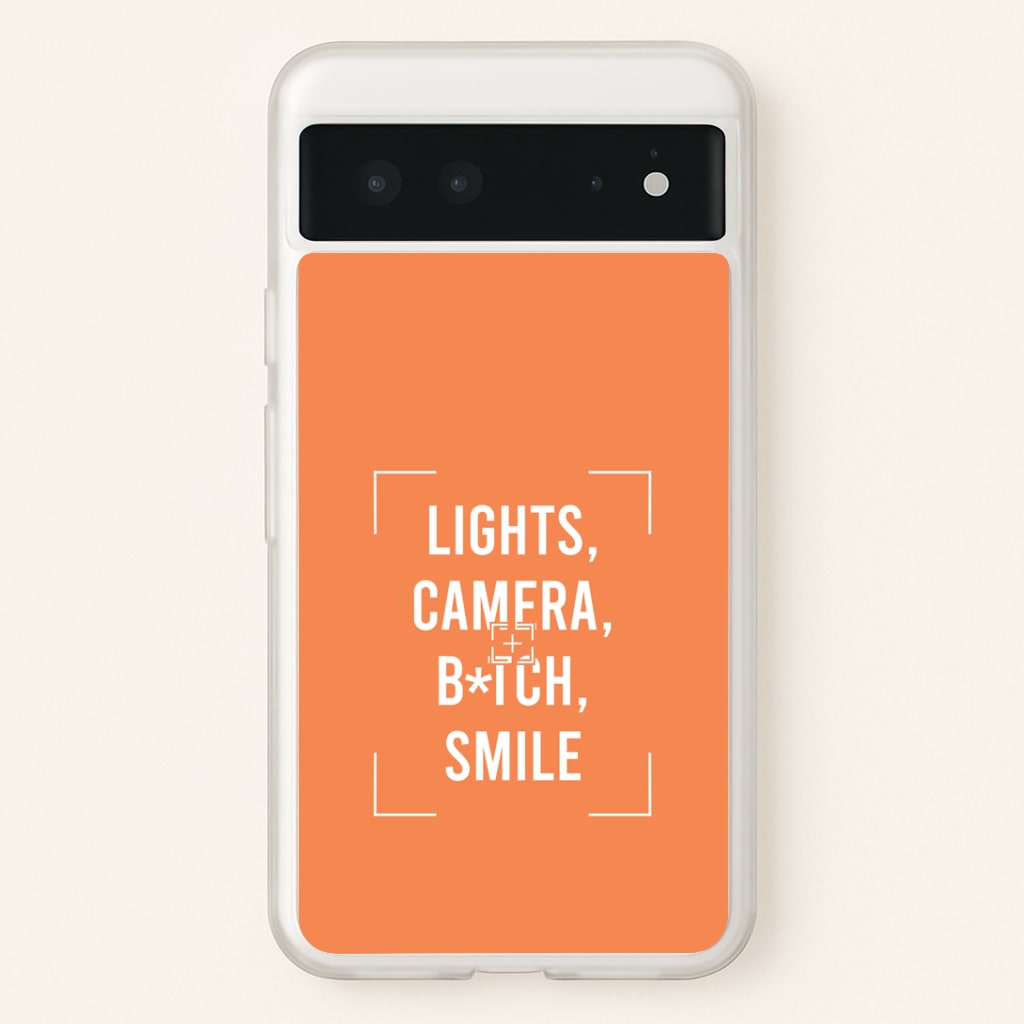 Lights, Camera, B*tch, Smile Google Pixel 6 Case