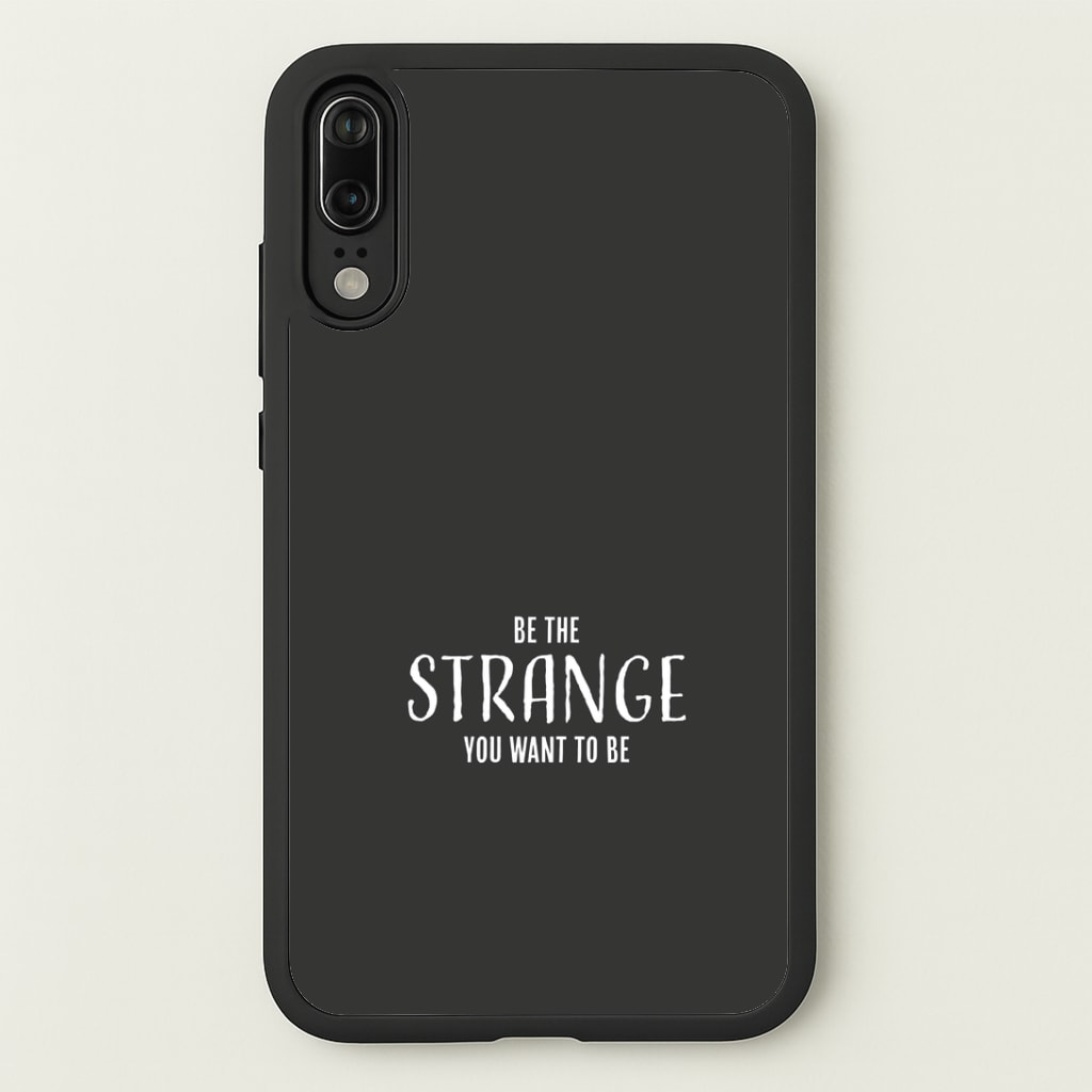 Be The Strange You Want To Be Huawei P20 Case