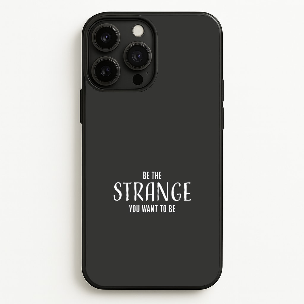 Be The Strange You Want To Be iPhone 13 Pro Max Case
