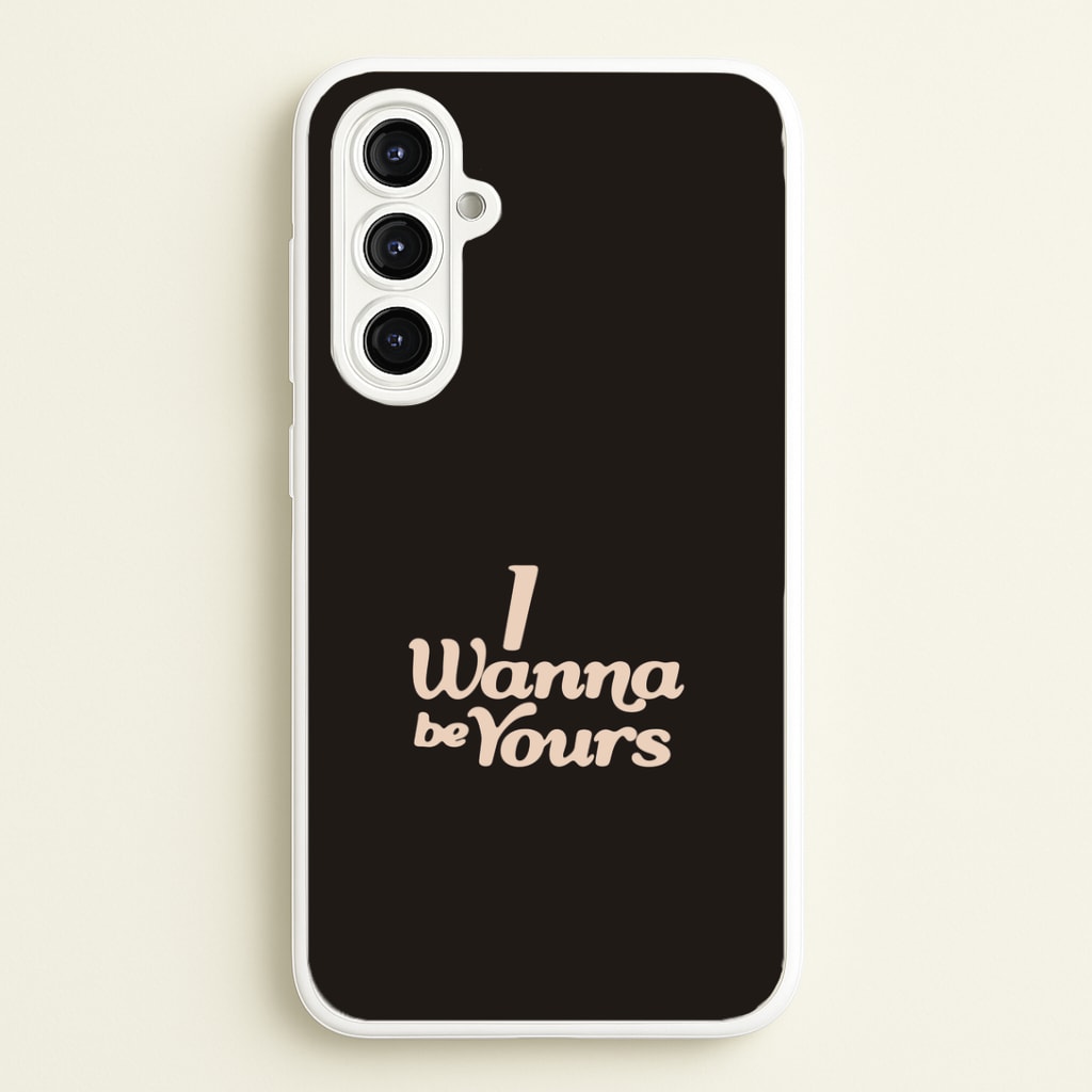I Wanna Be Yours Galaxy A16 Case