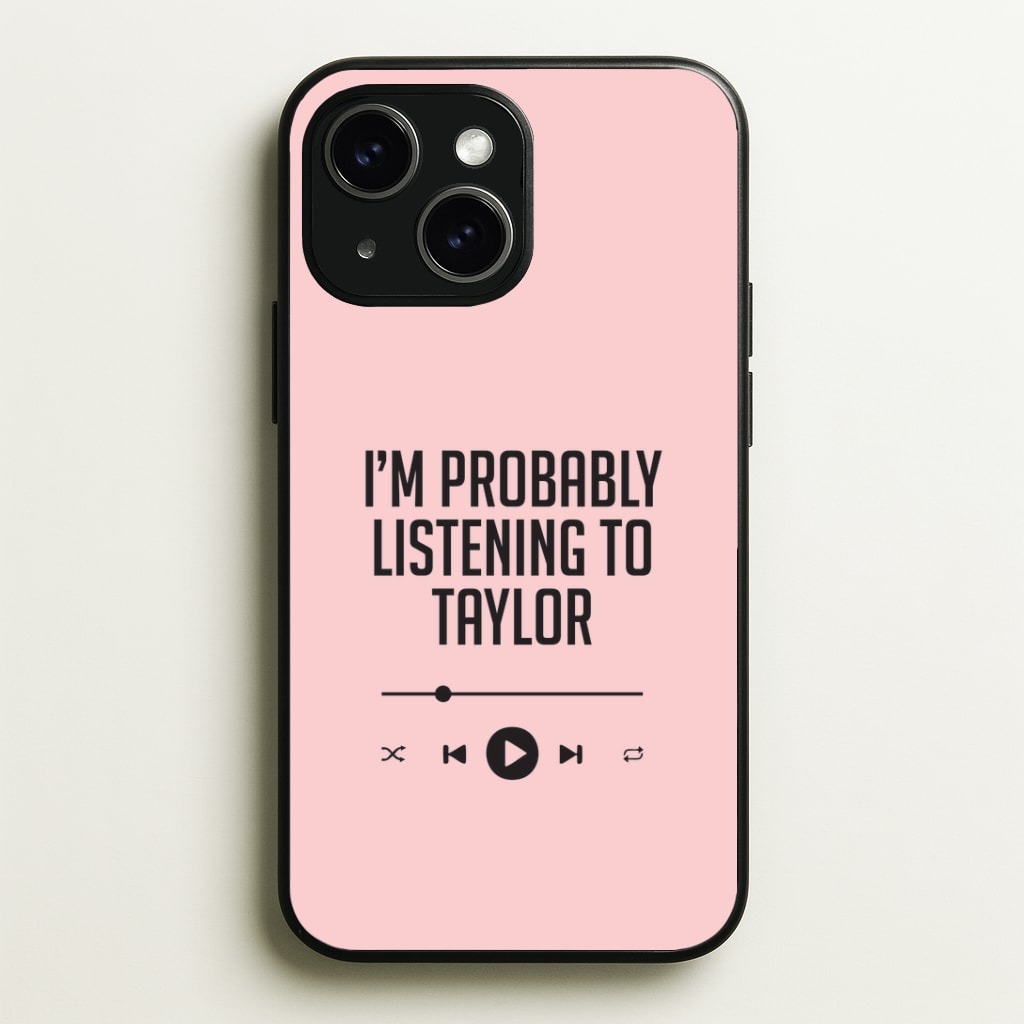 I'm Probably Listening To Taylor iPhone 15 Plus Case