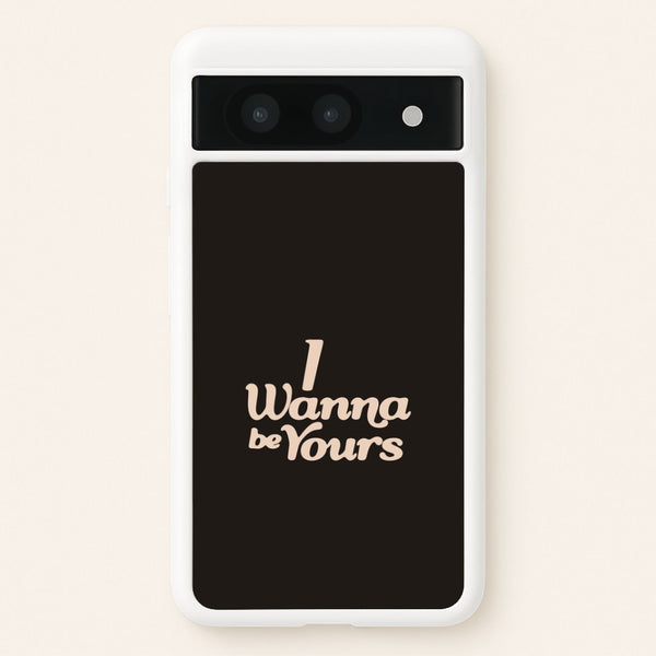 I Wanna Be Yours Google Pixel 8a Case
