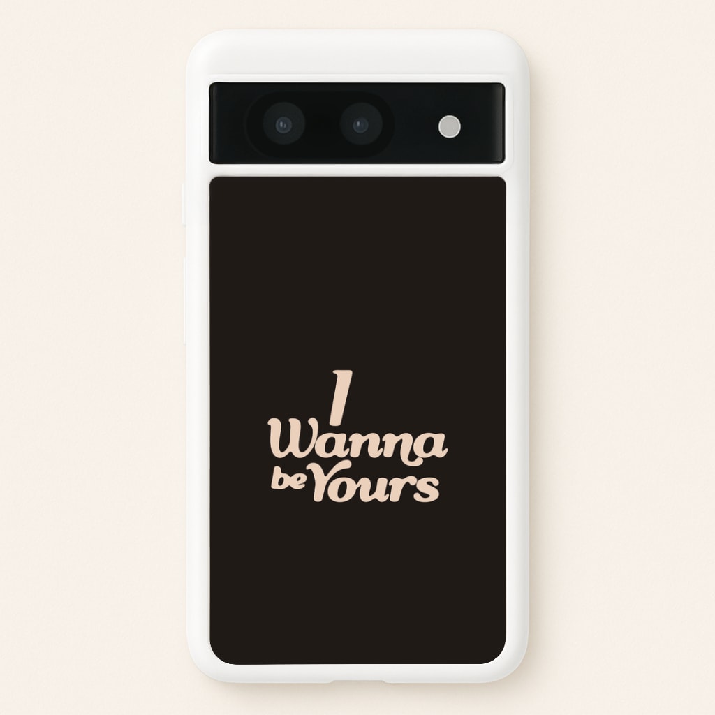 I Wanna Be Yours Google Pixel 8a Case