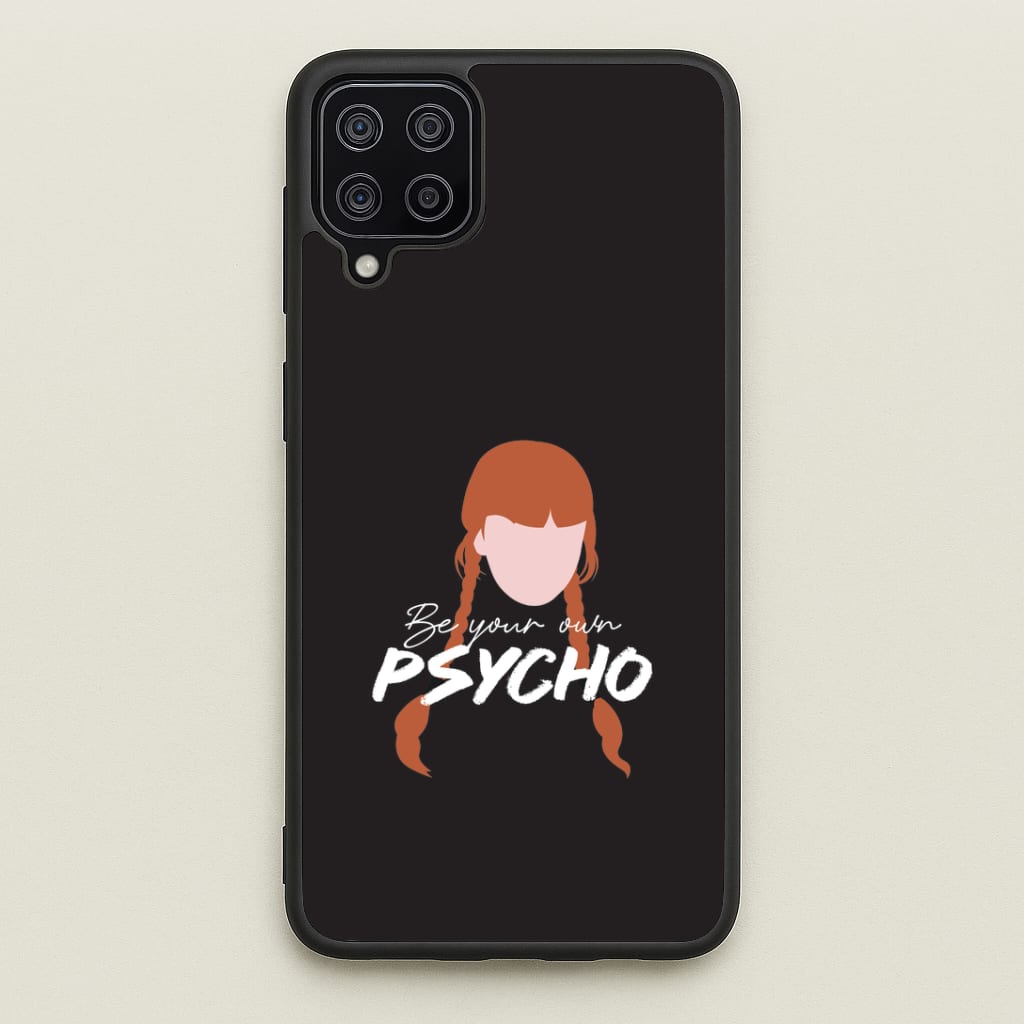 Be Your Own Psycho Galaxy A12 Case