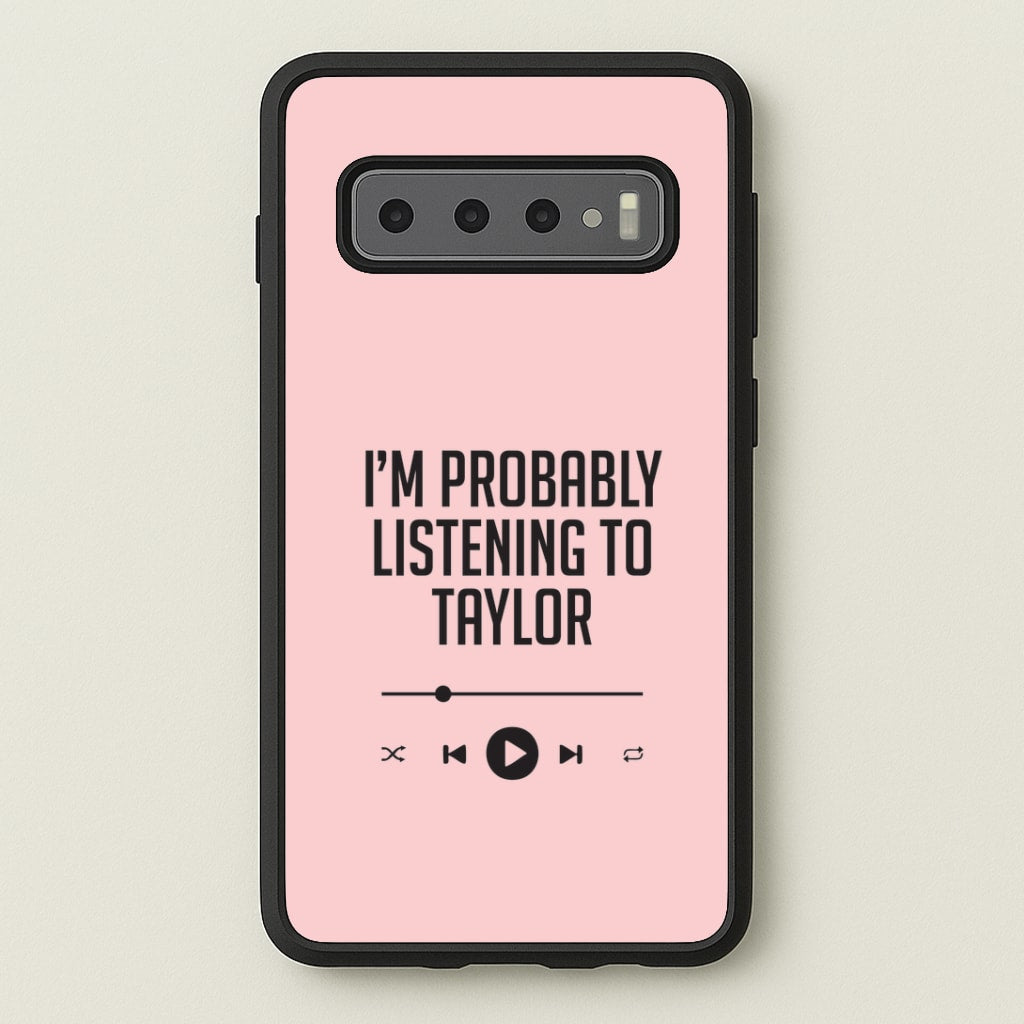 I'm Probably Listening To Taylor Galaxy S10 Plus Case