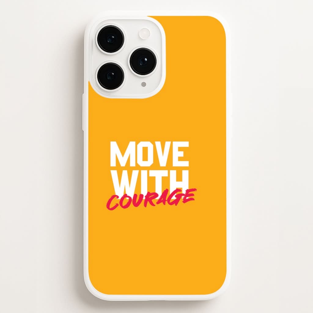Move With Courage Phone Case for Apple iPhone, Samsung Galaxy, Huawei and Google Pixel