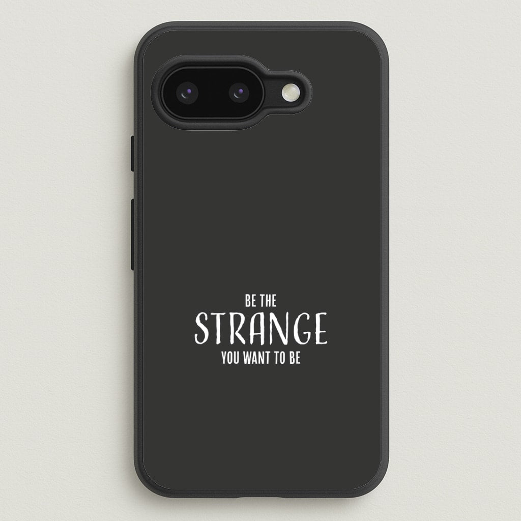 Be The Strange You Want To Be Google Pixel 9a Case