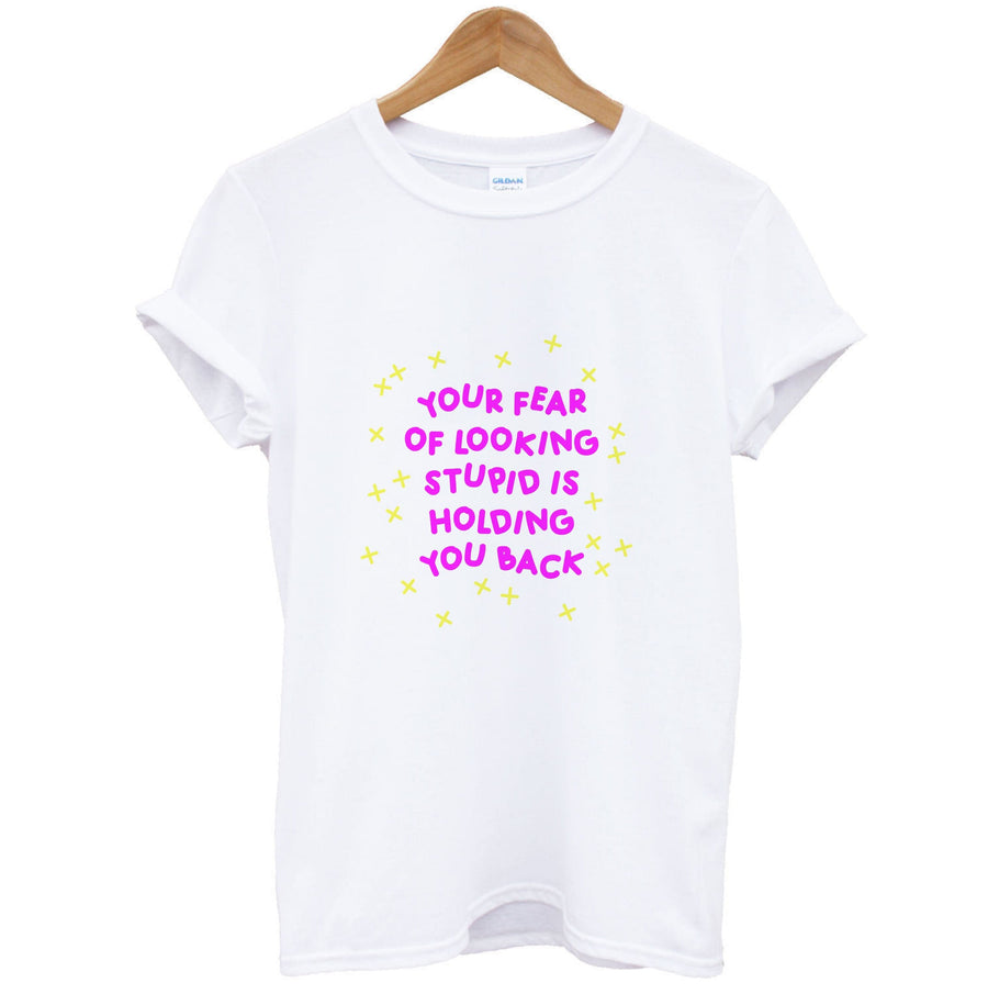 Your Fear Of Looking Stupid Is Holding You Back - Aesthetic Quote T-Shirt