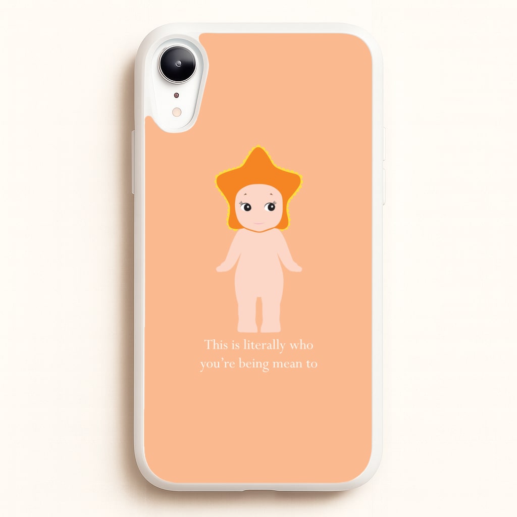 This Is Literally Who You're Being Mean To iPhone XR Case