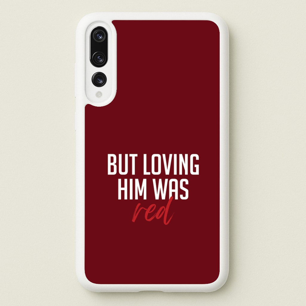 Loving Him Was Red Huawei P20 Pro Case