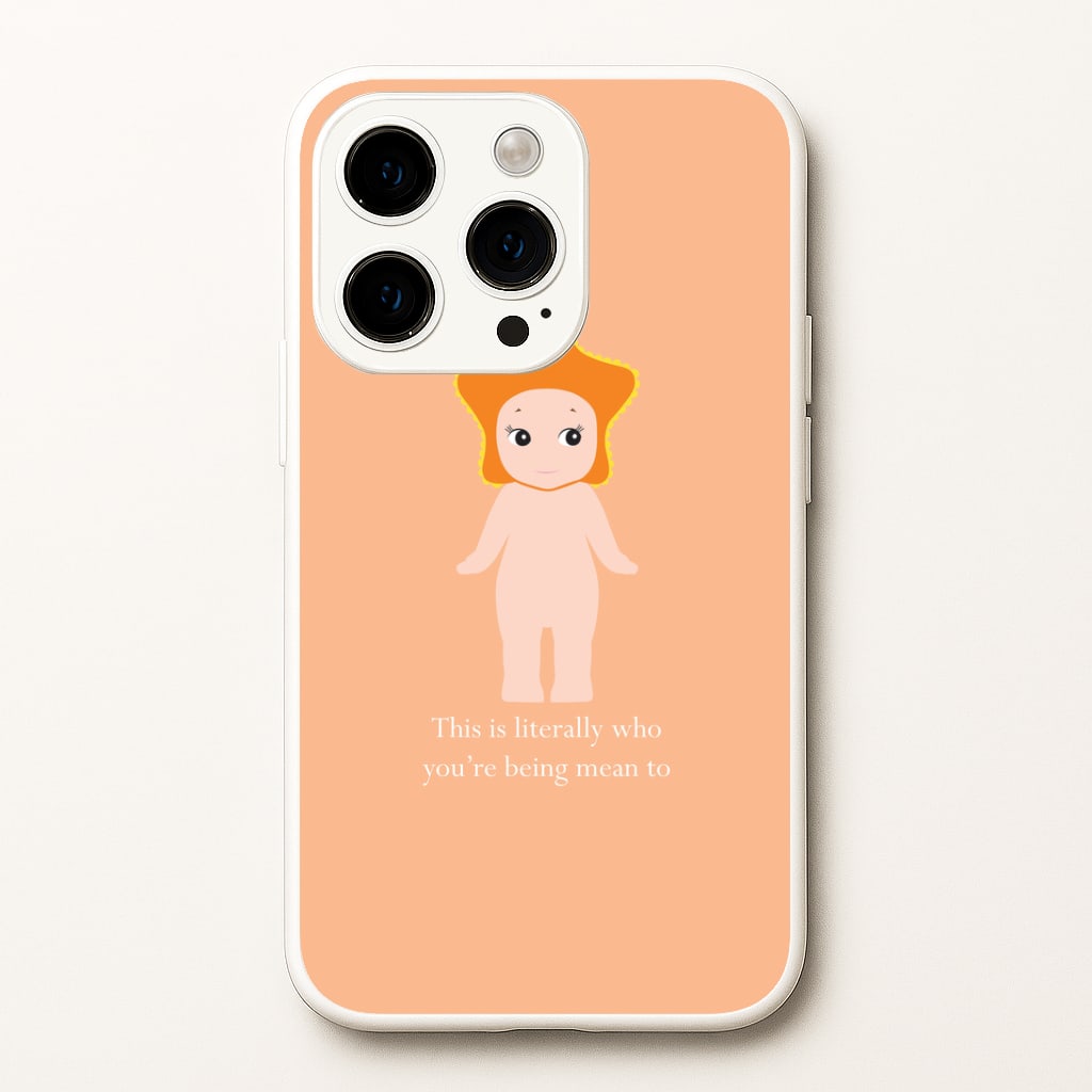This Is Literally Who You're Being Mean To iPhone 15 Pro Case