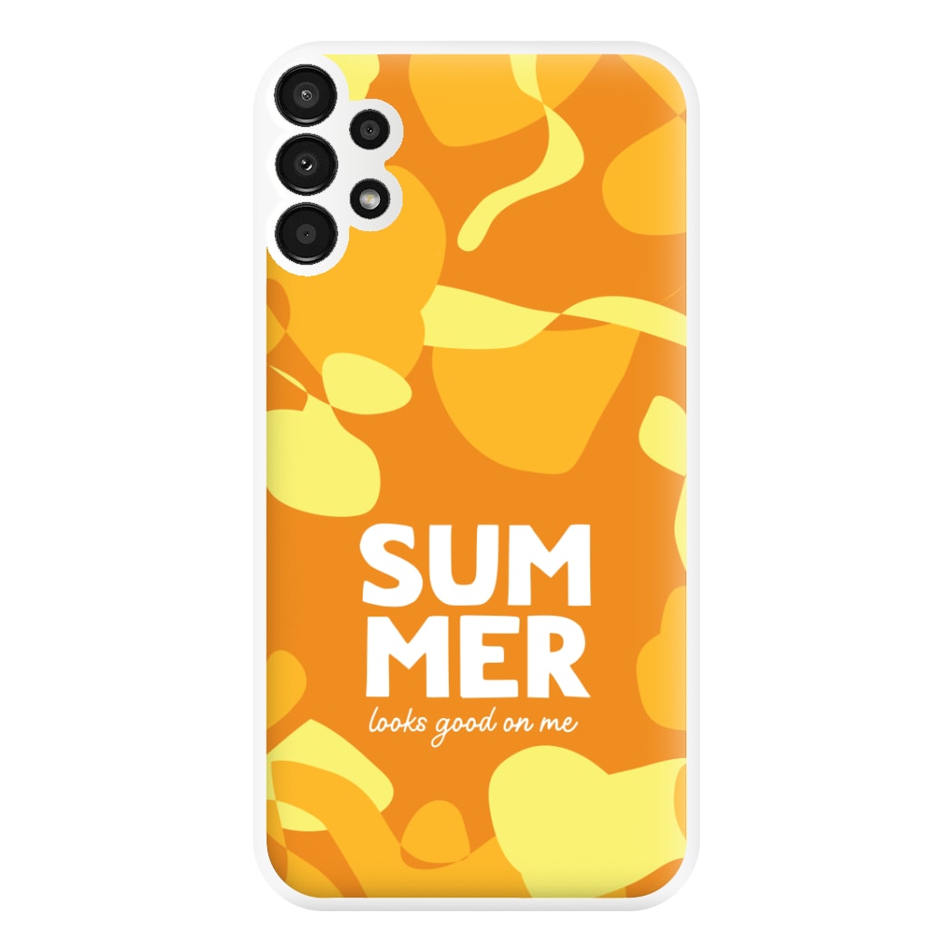 Summer Looks Good On Me Galaxy A13 Case