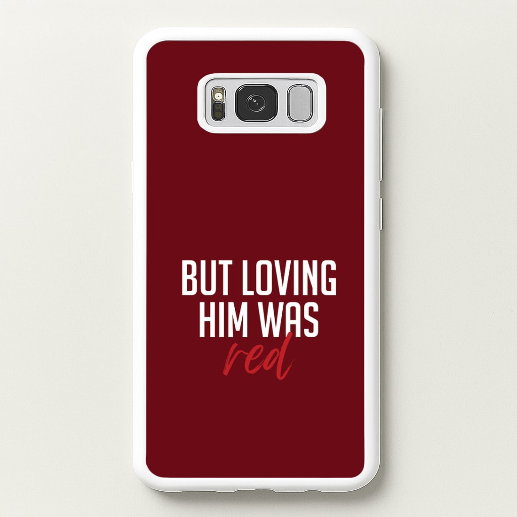 Loving Him Was Red Galaxy S8 Case