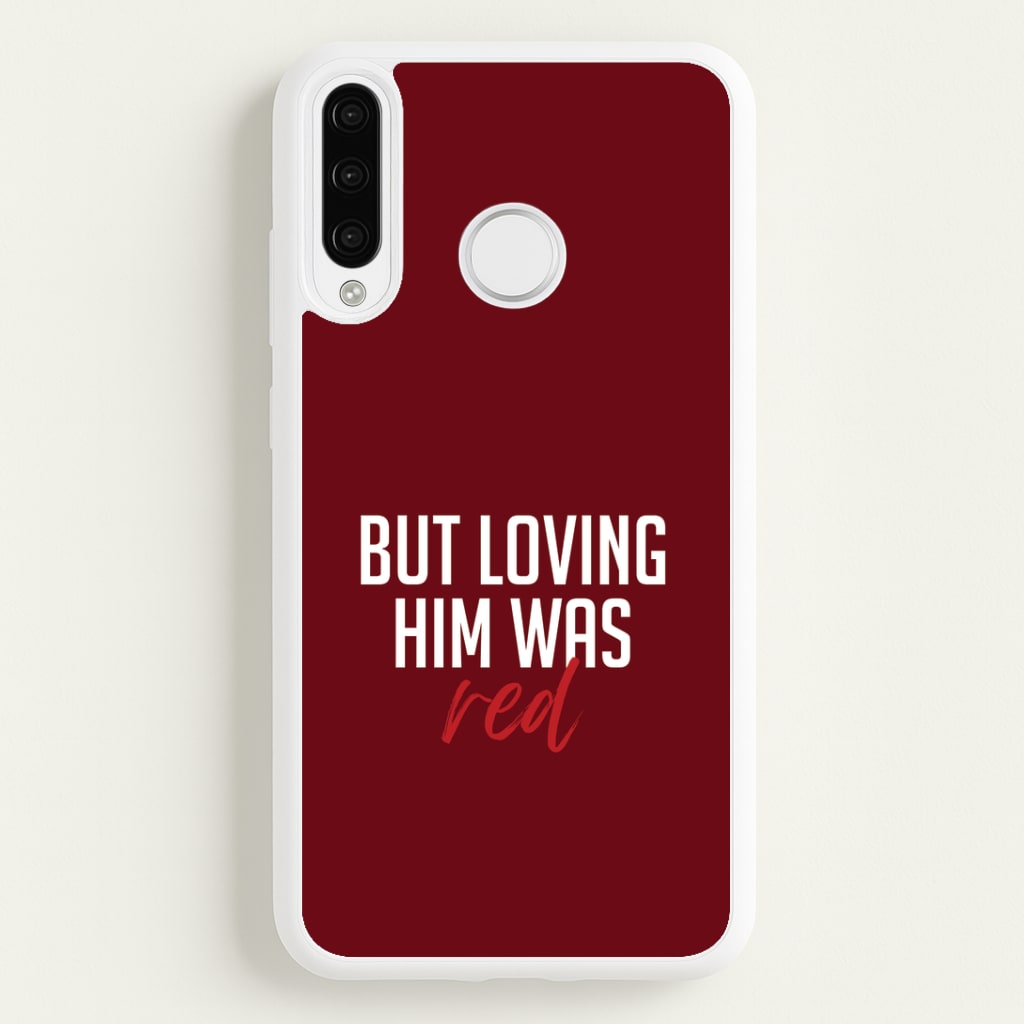 Loving Him Was Red Huawei P30 Lite Case