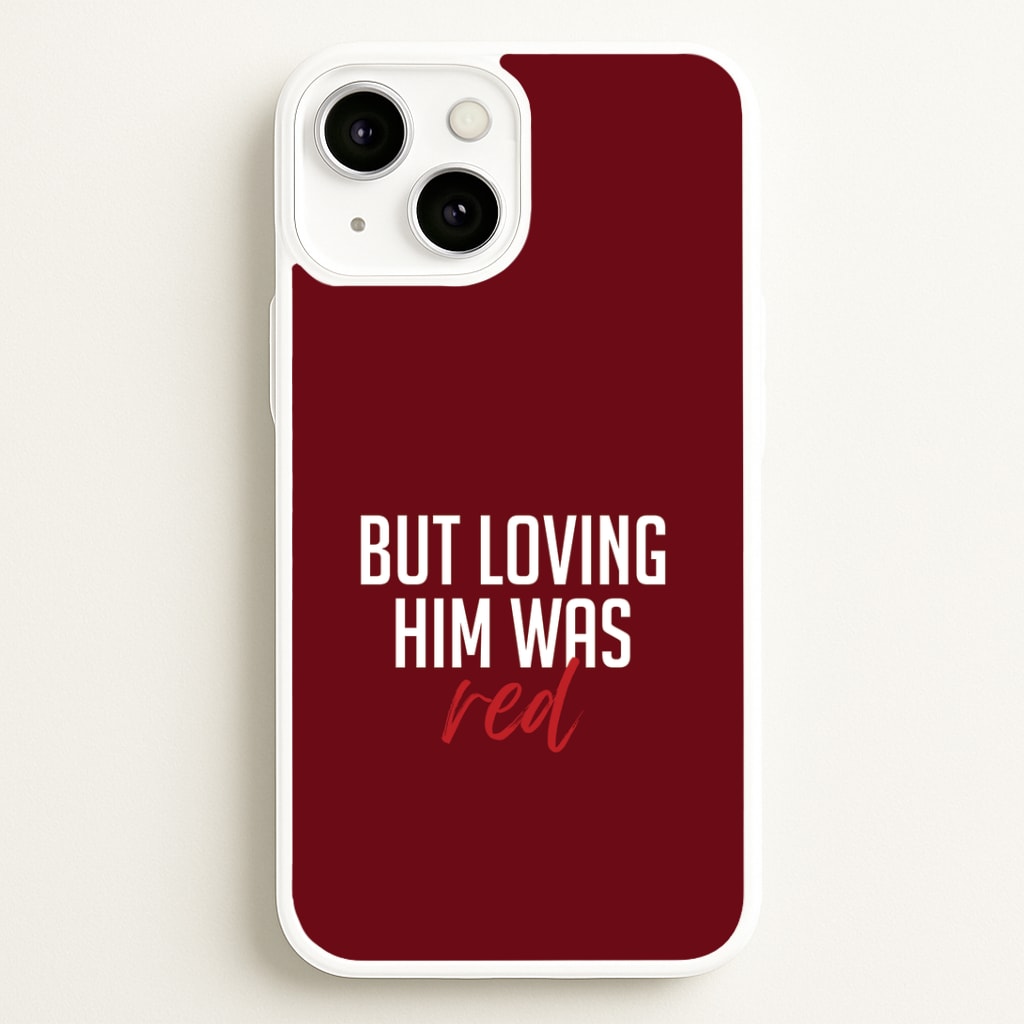 Loving Him Was Red iPhone 13 Case