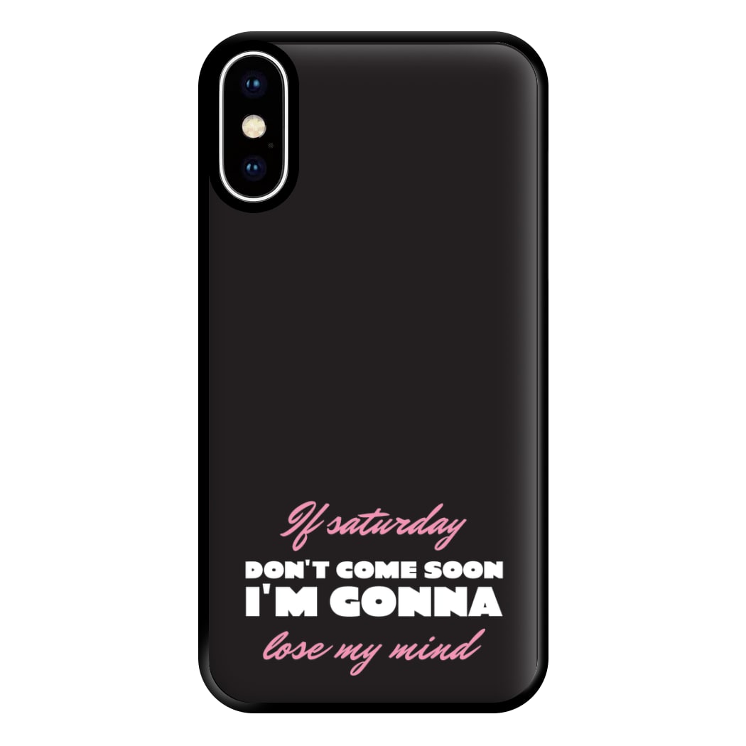 If Saturday Don't Come Soon iPhone XS Max Case