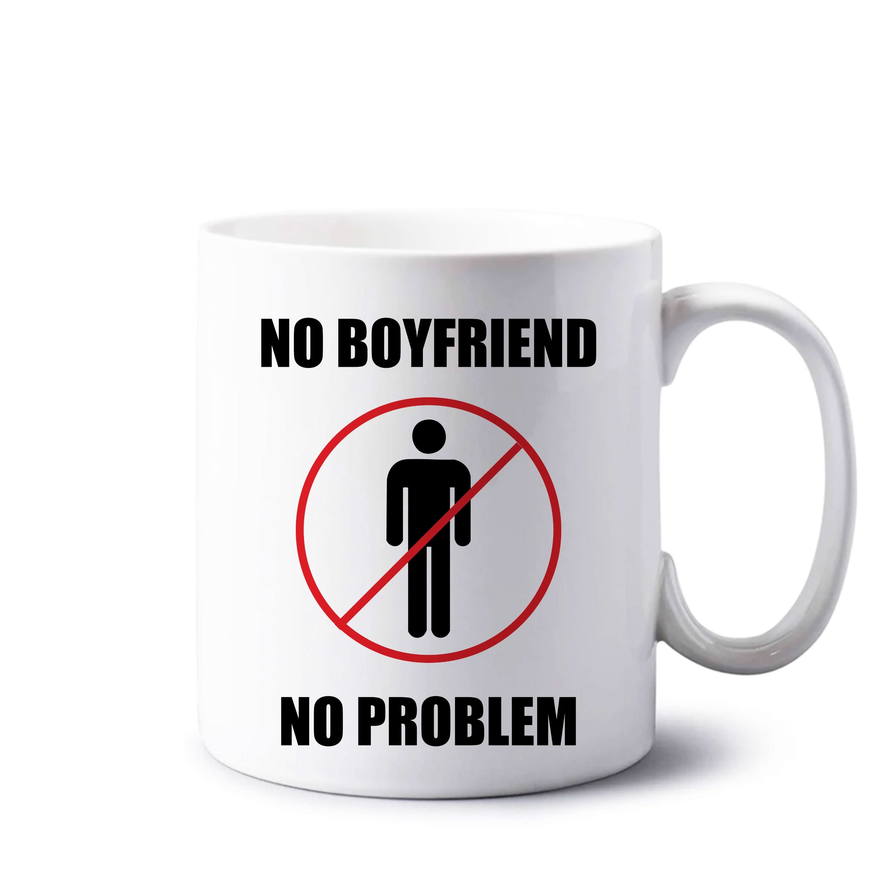 No Boyfriend No Problem Mug