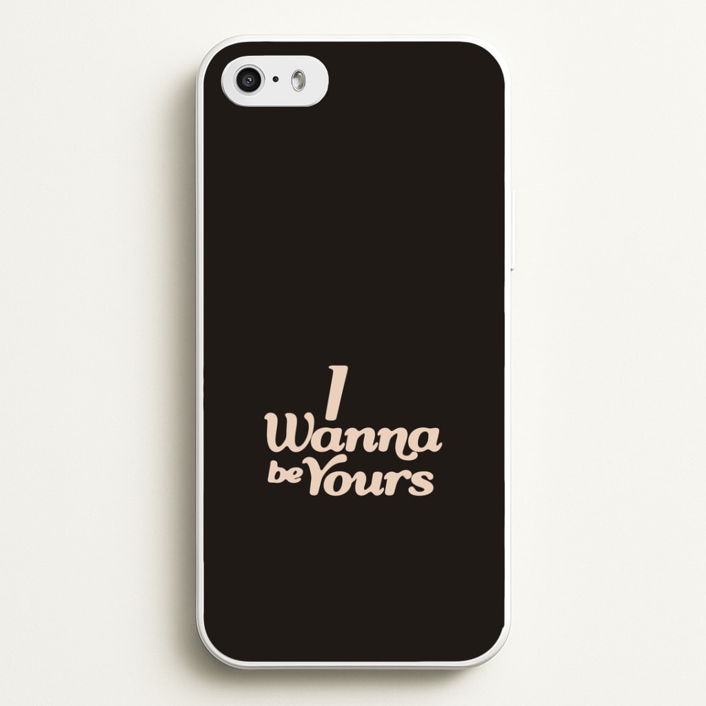 I Wanna Be Yours iPhone 5 / 5s / SE 2016 Case