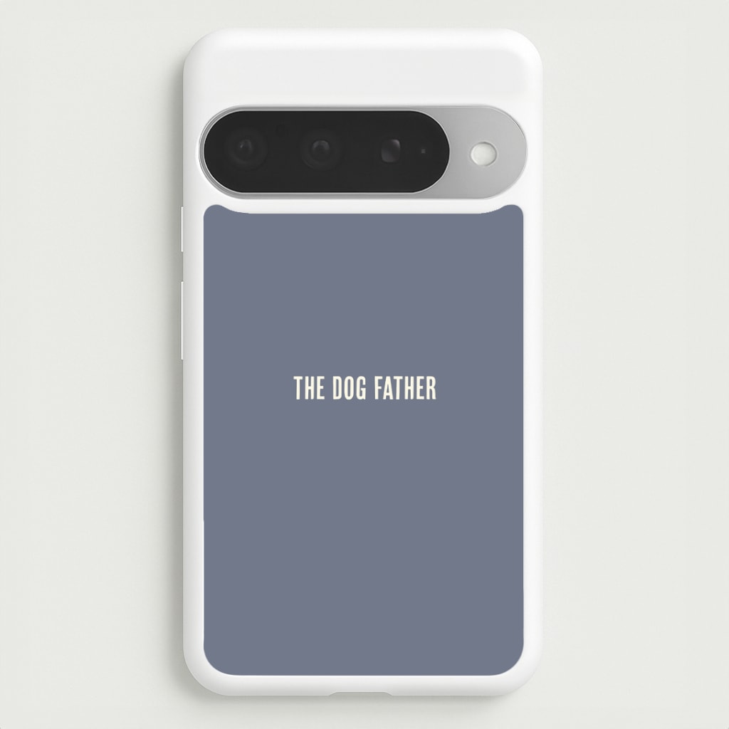 The Dog Father Google Pixel 10 Pro XL Case