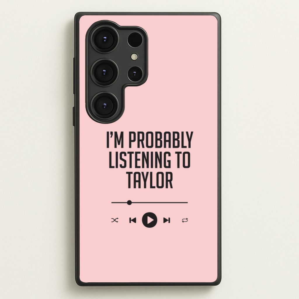I'm Probably Listening To Taylor Galaxy S25 Ultra Case