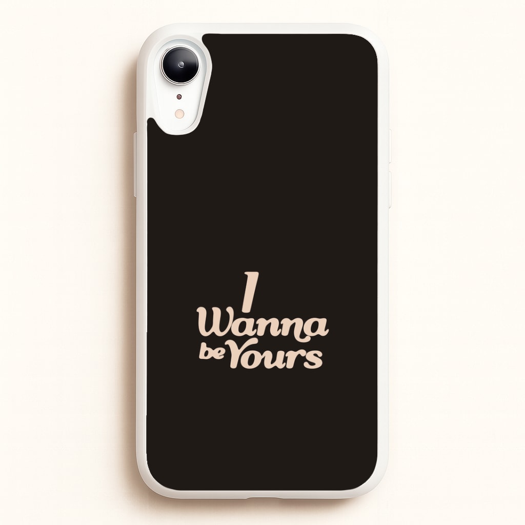 I Wanna Be Yours iPhone XR Case