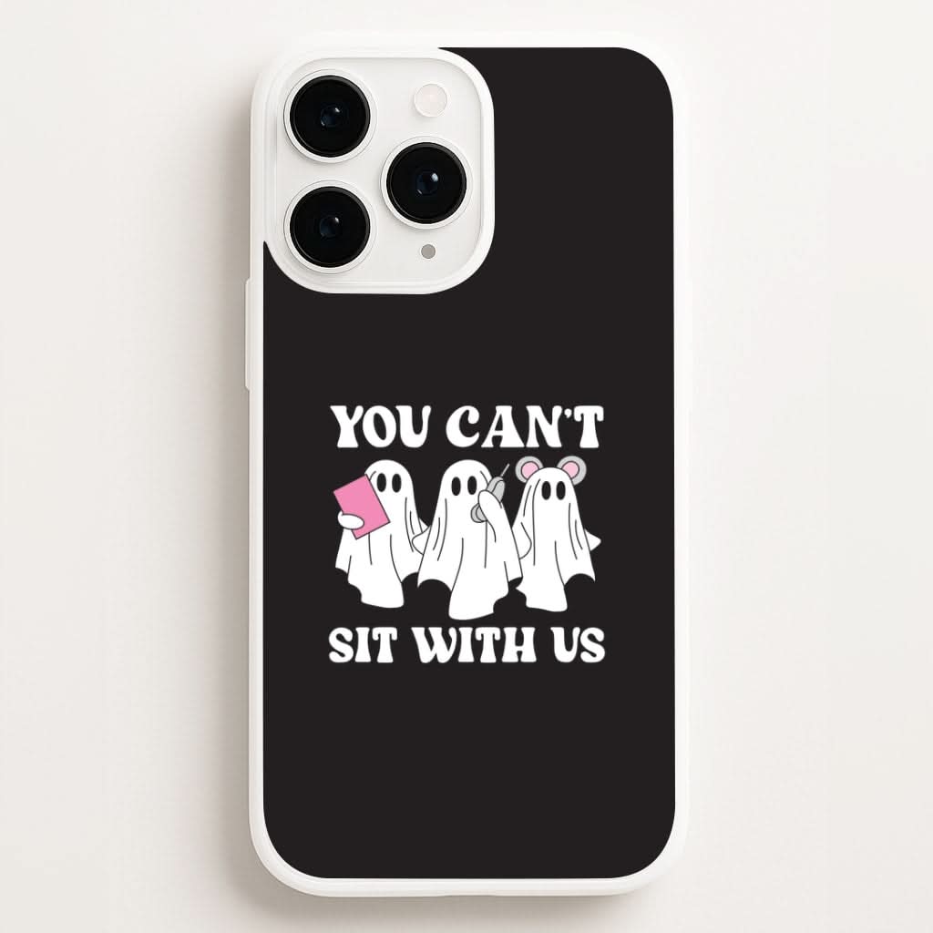 You Can't Sit With Us Ghosts Phone Case for Apple iPhone, Samsung Galaxy, Huawei and Google Pixel