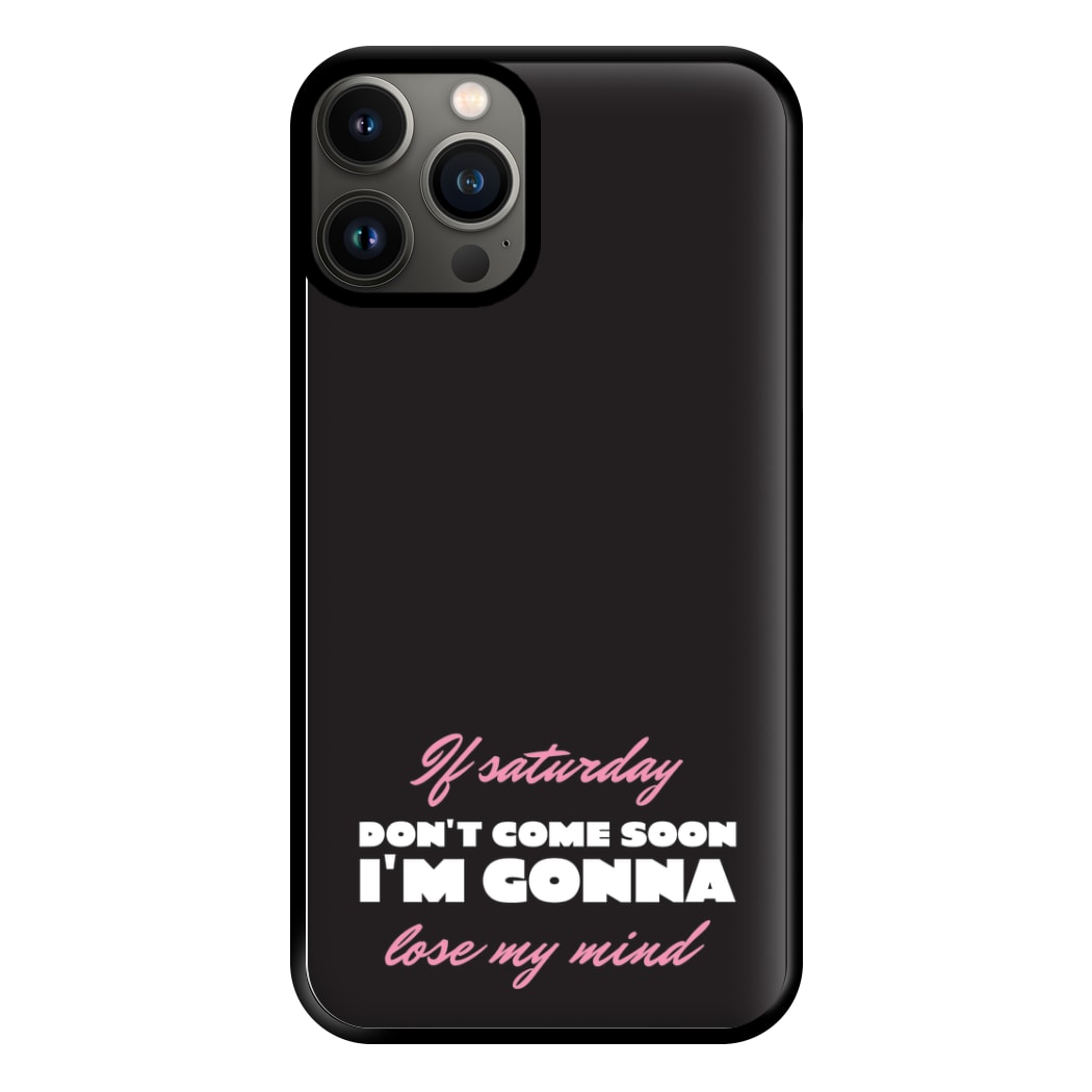 If Saturday Don't Come Soon iPhone 11 Pro Max Case