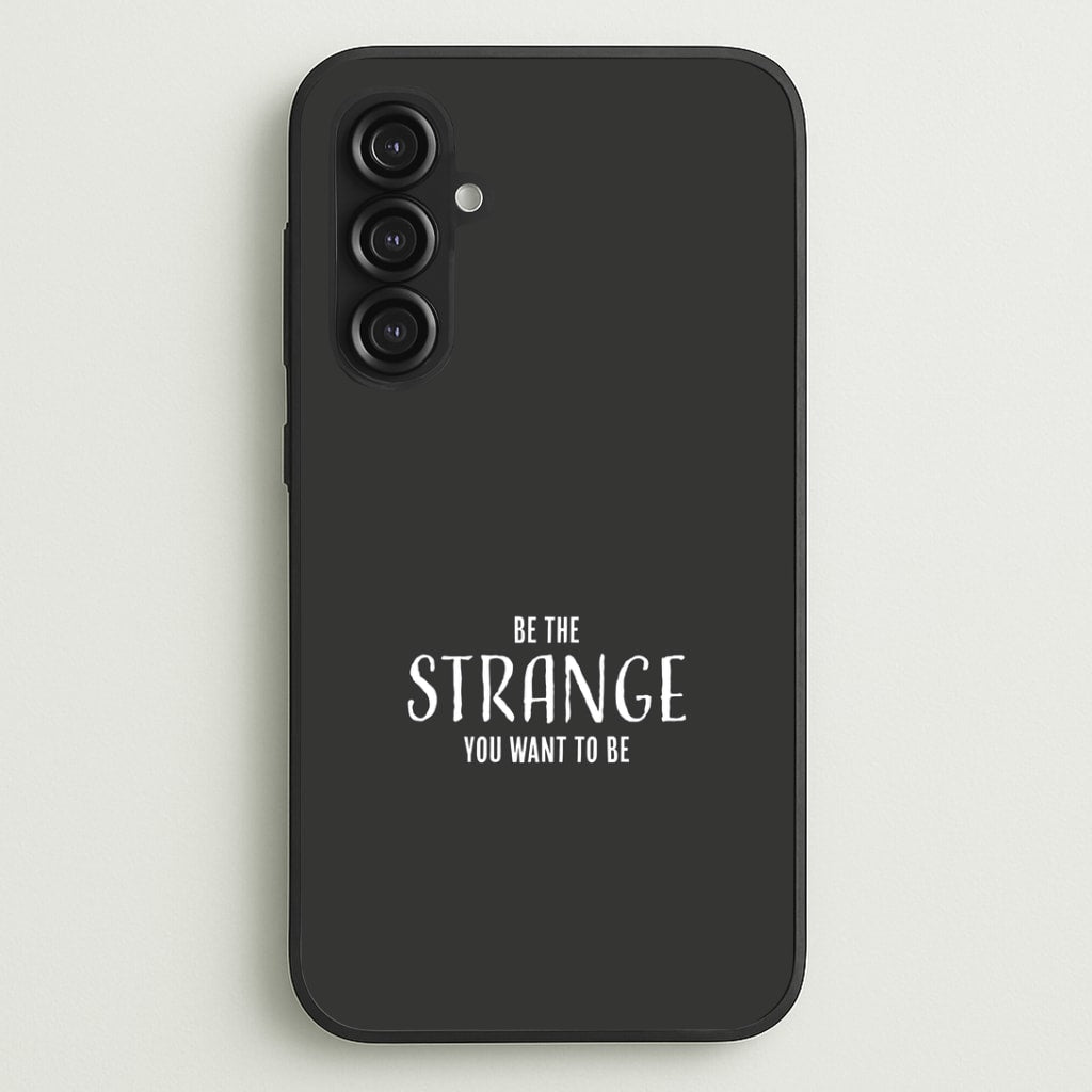 Be The Strange You Want To Be Galaxy S23FE Case