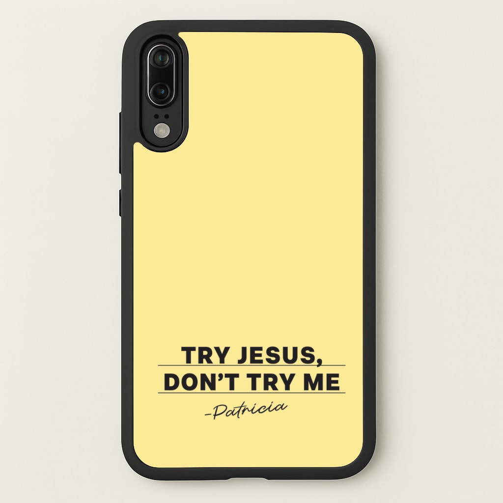 Try Jesus, Don't Try Me - Abbott Elementary Phone Case for Huawei P20